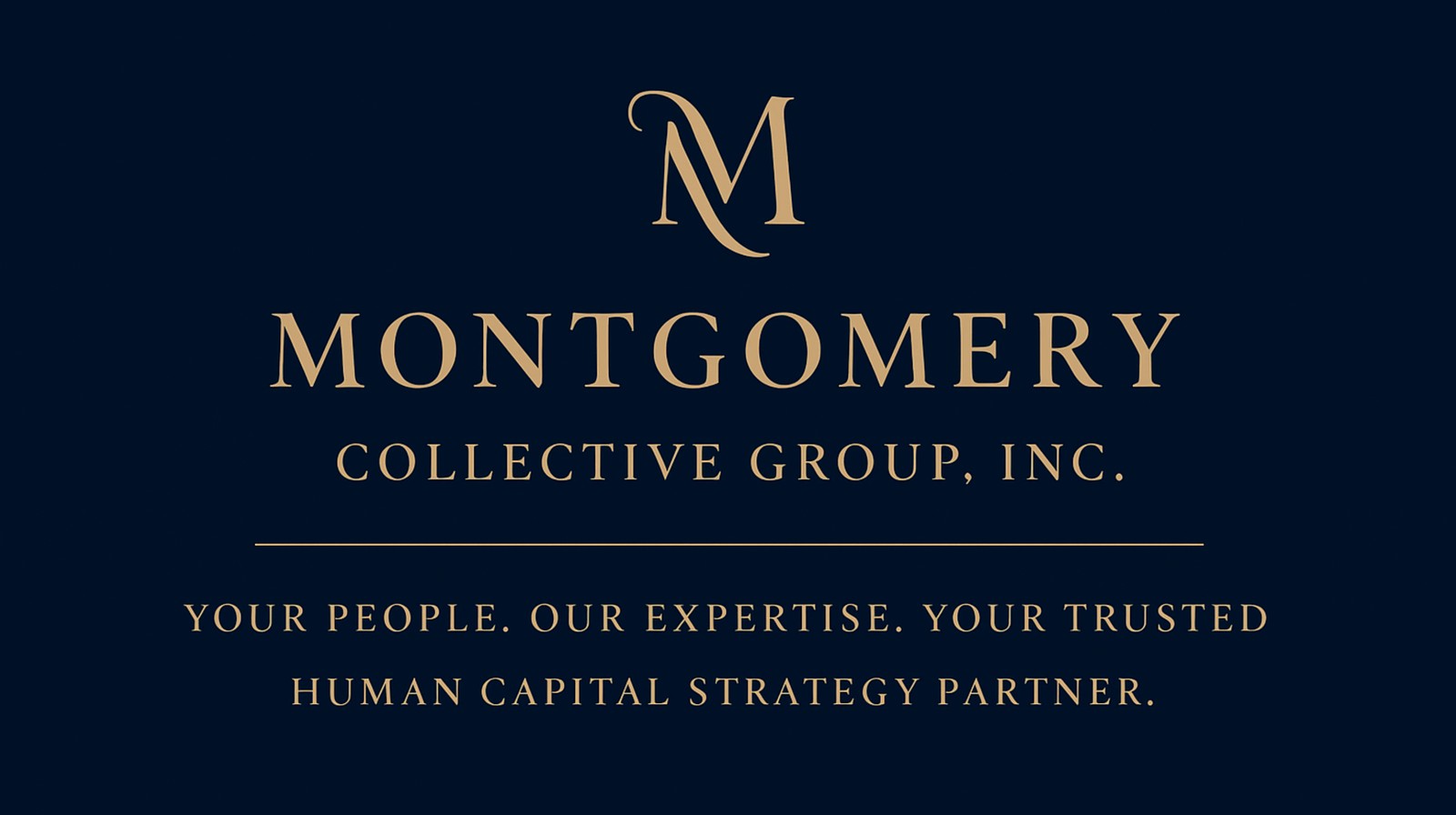 The Montgomery Collective Group, Inc. Your people. Our expertise. Your trusted human capital strategy partner.